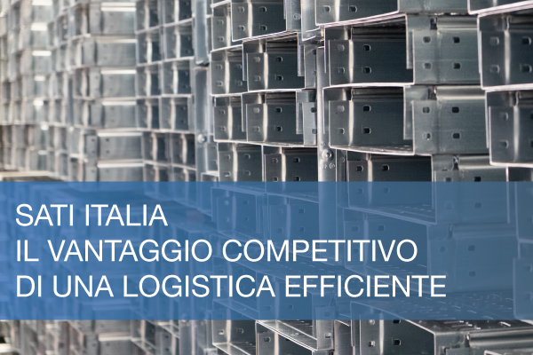 Sati Italia, il vantaggio competitivo di una logistica efficiente